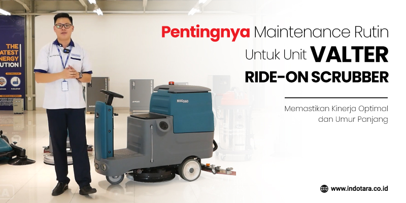 Pentingnya Maintenance Rutin untuk Unit Valter Ride-On Scrubber Memastikan Kinerja Optimal dan Umur Panjang