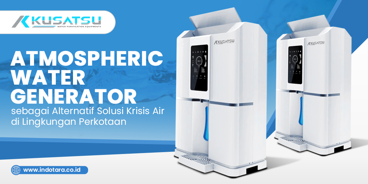 Atmospheric Water Generator sebagai Alternatif Solusi Krisis Air di Lingkungan Perkotaan